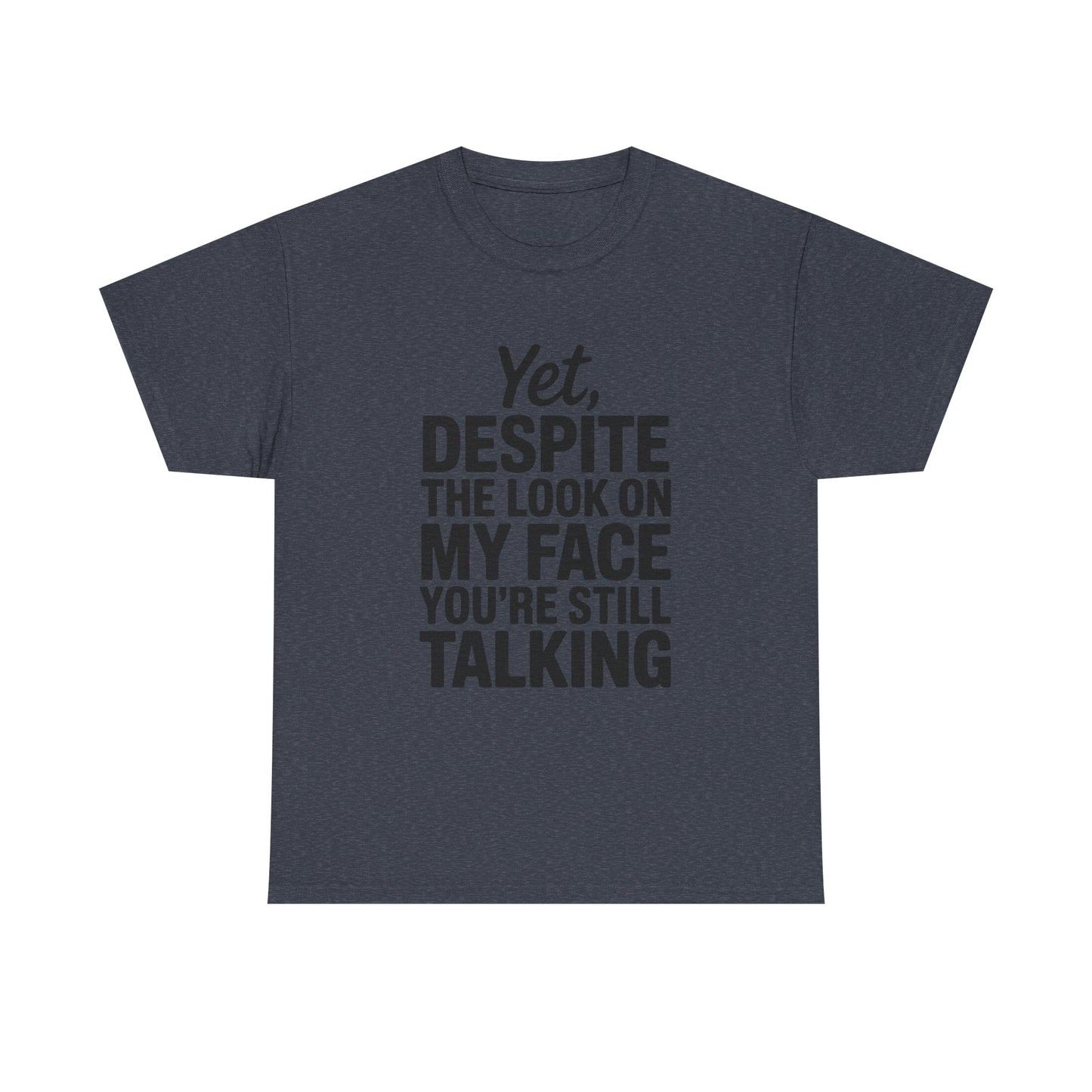 Funny - Yet despite the look on my face you're still talking