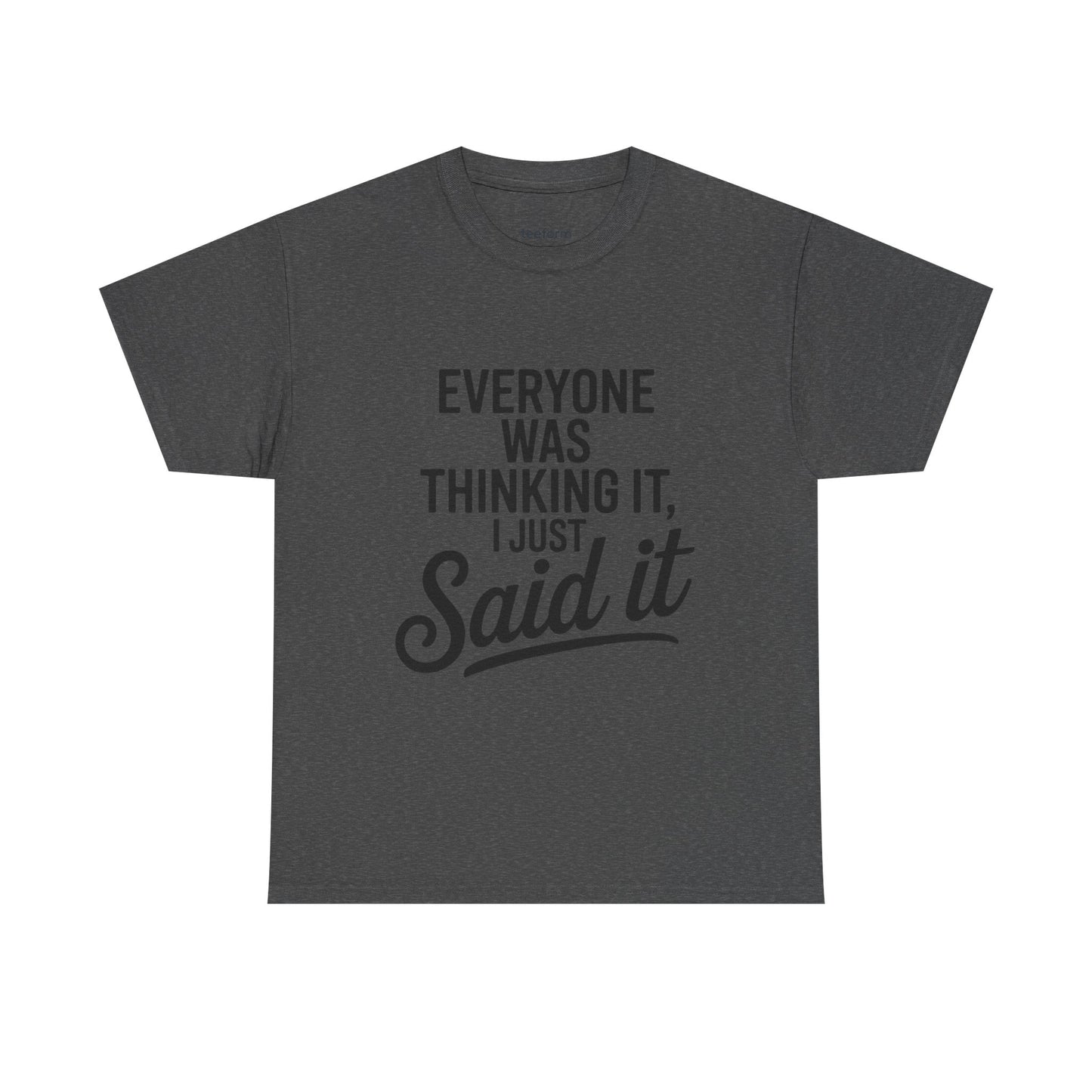 Funny - Everyone was thinking it I just said it
