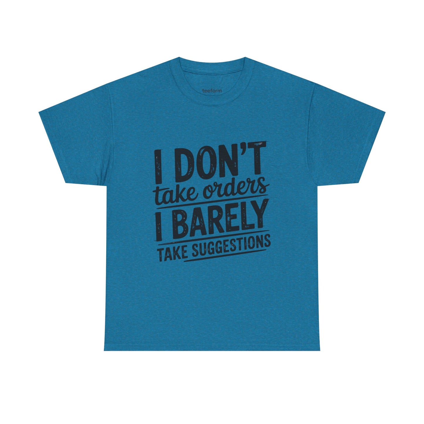 Funny - I don't take orders I barely take suggestions
