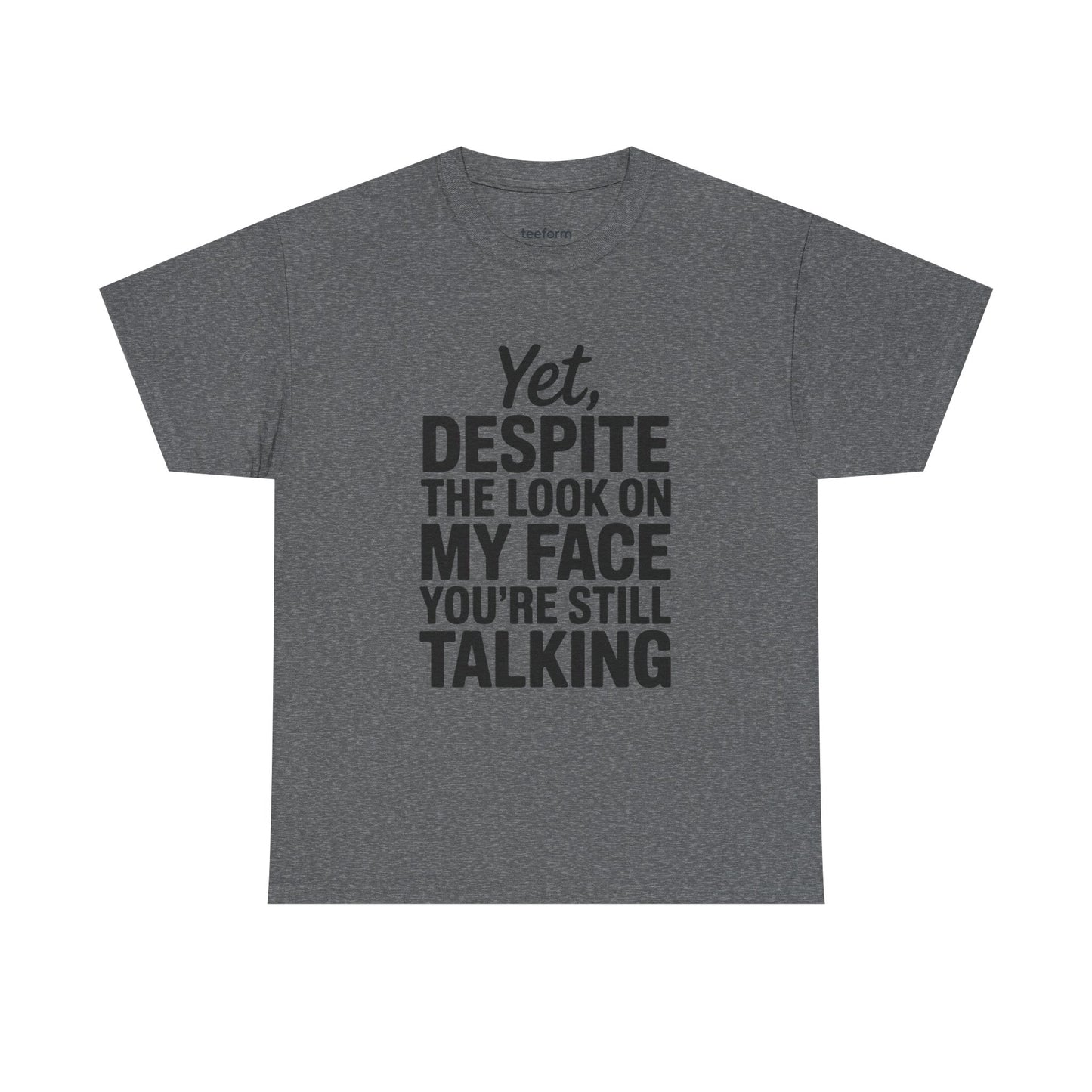 Funny - Yet despite the look on my face you're still talking