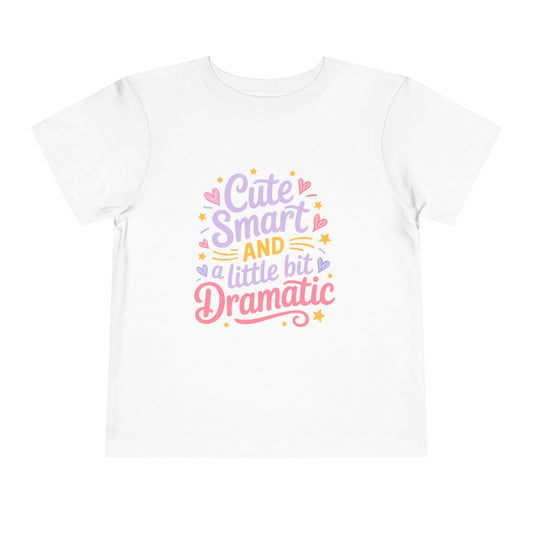 Cute Smart and a Little Bit Dramatic Toddler Girl T-Shirt