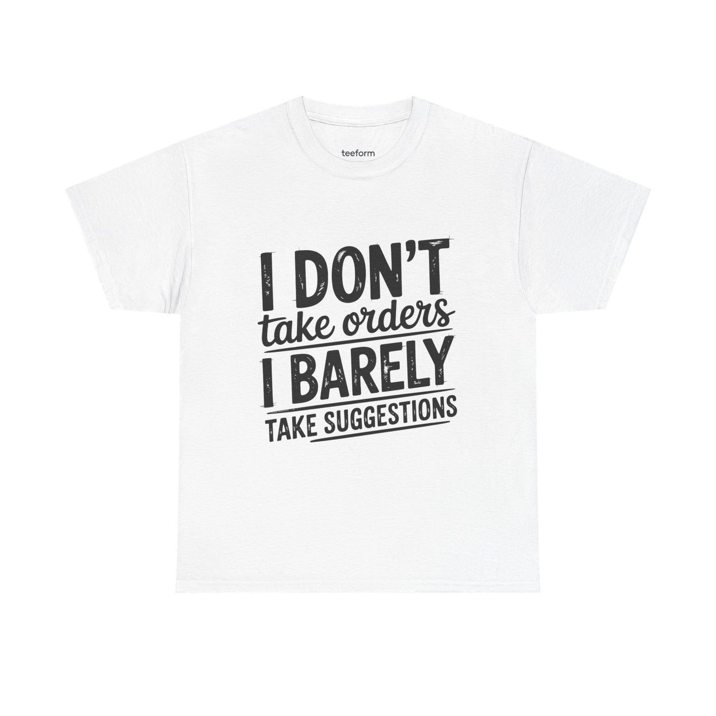 Funny - I don't take orders I barely take suggestions