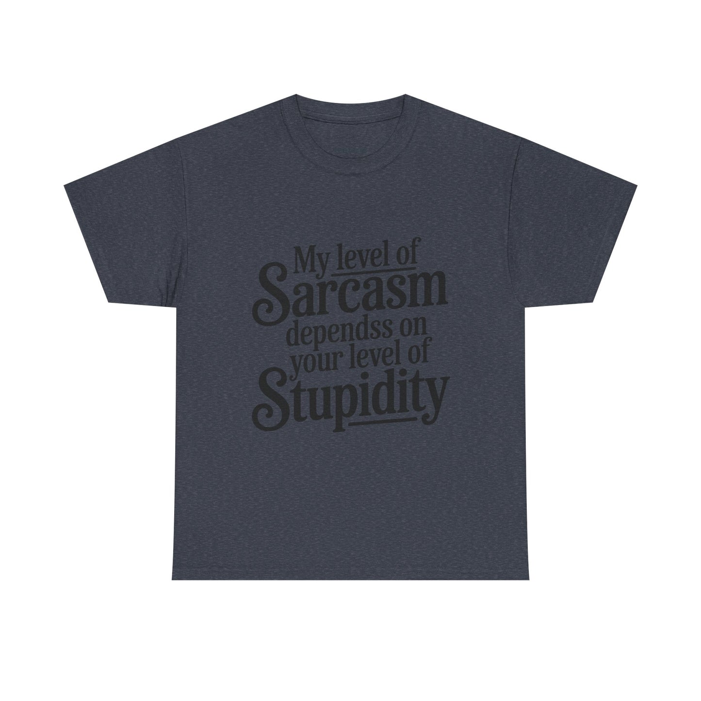 Funny - My level of sarcasm depends on your level of stupidity