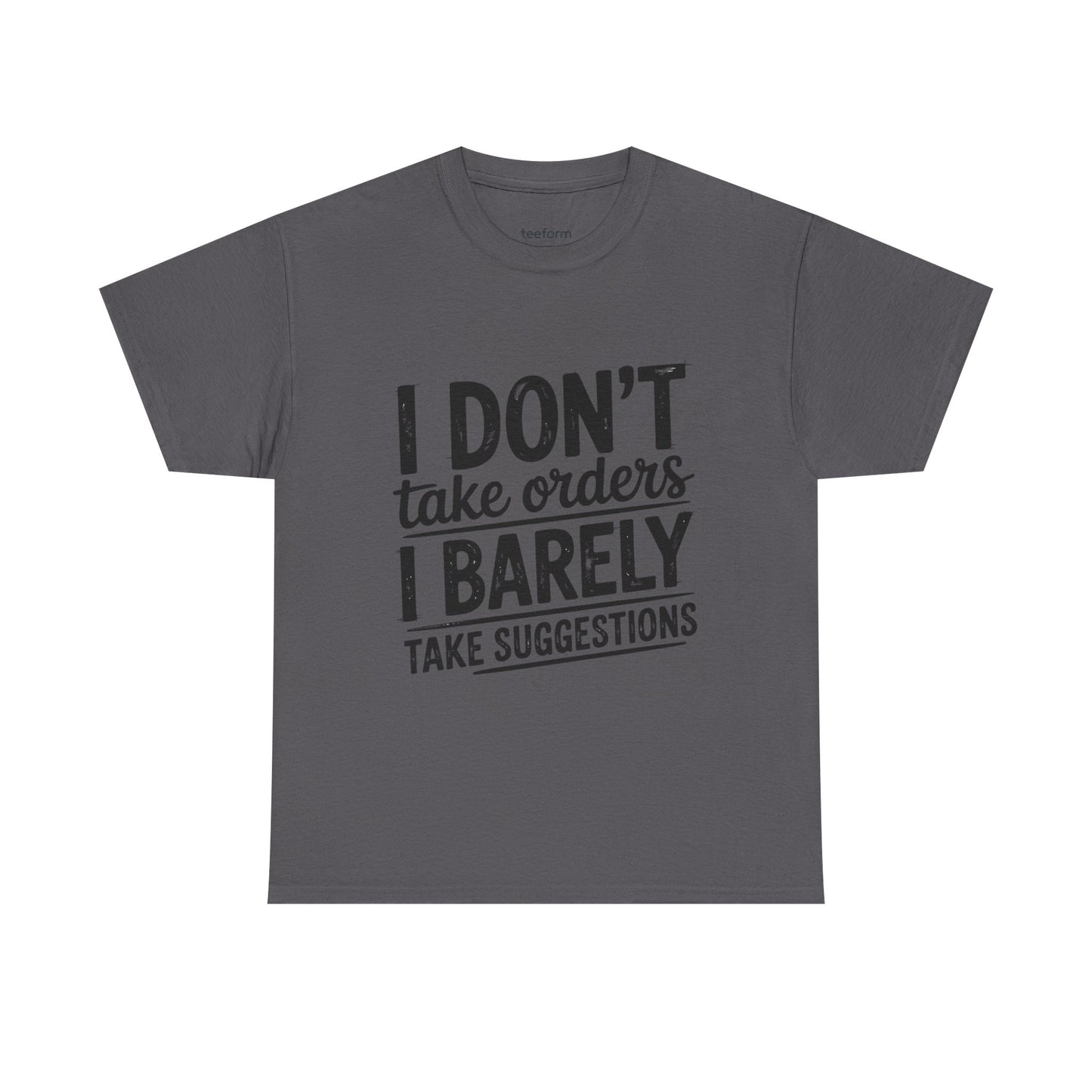 Funny - I don't take orders I barely take suggestions