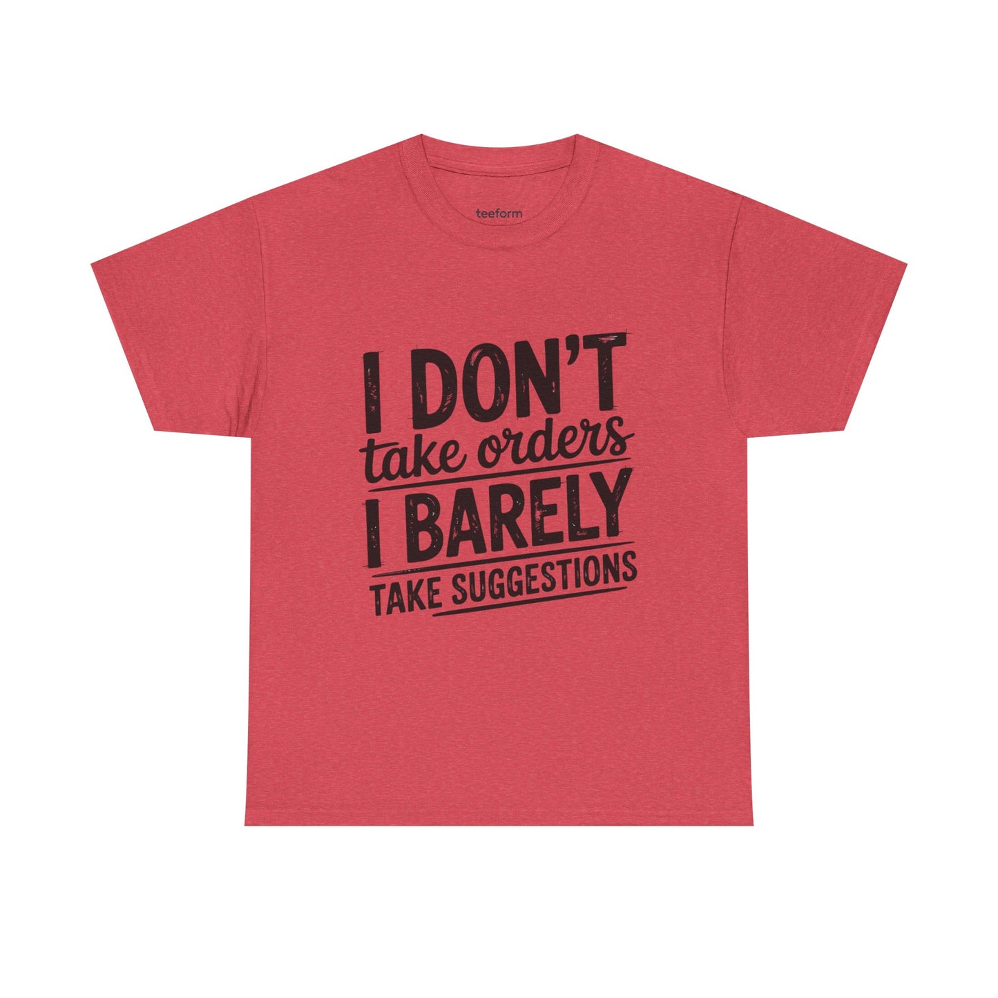 Funny - I don't take orders I barely take suggestions