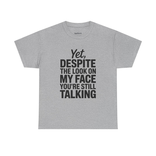 Funny - Yet despite the look on my face you're still talking