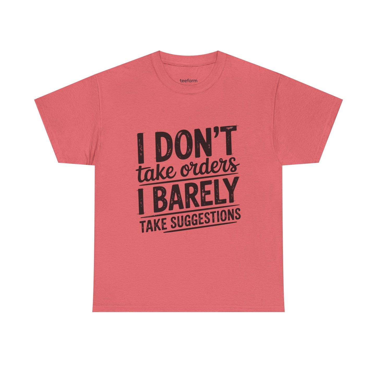 Funny - I don't take orders I barely take suggestions