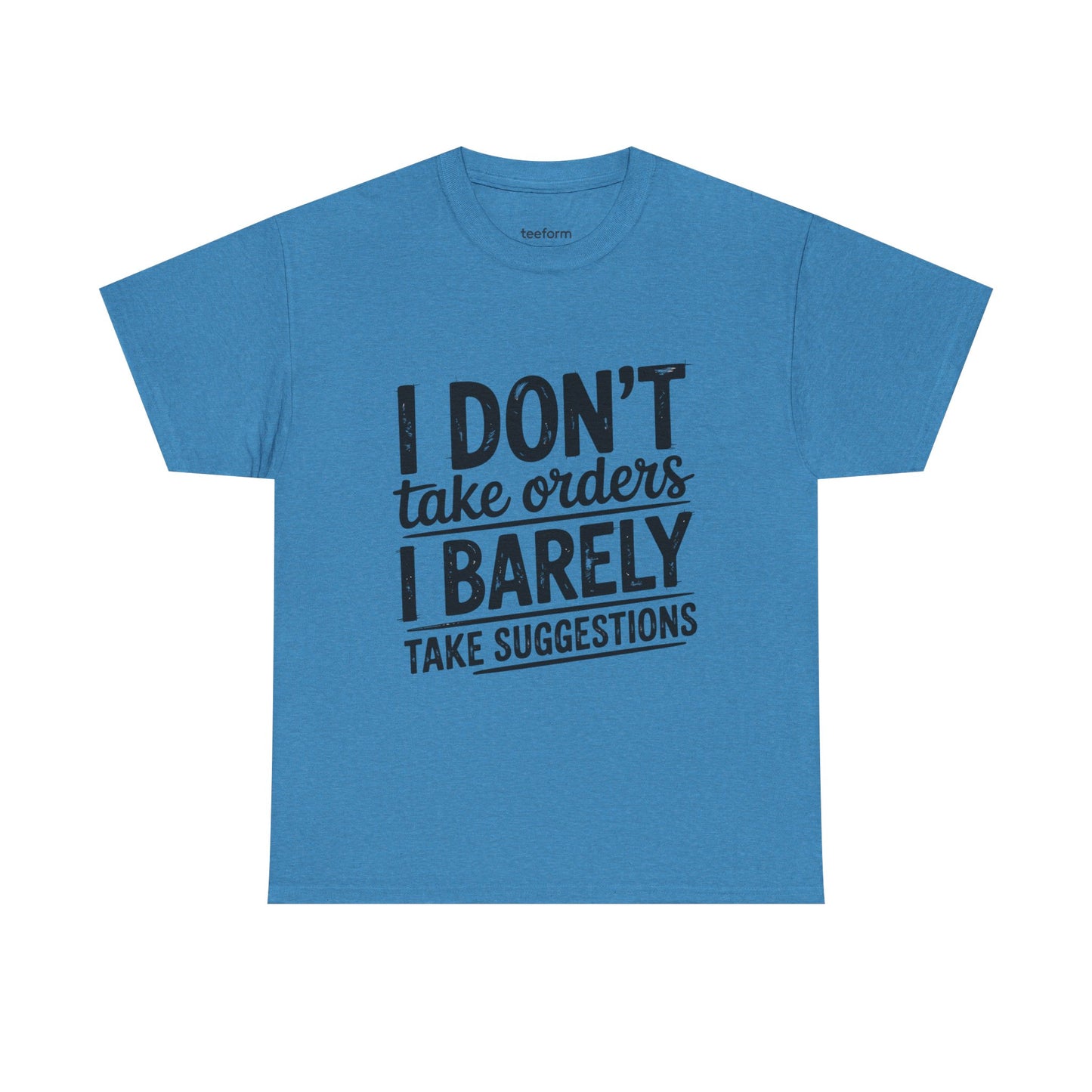 Funny - I don't take orders I barely take suggestions