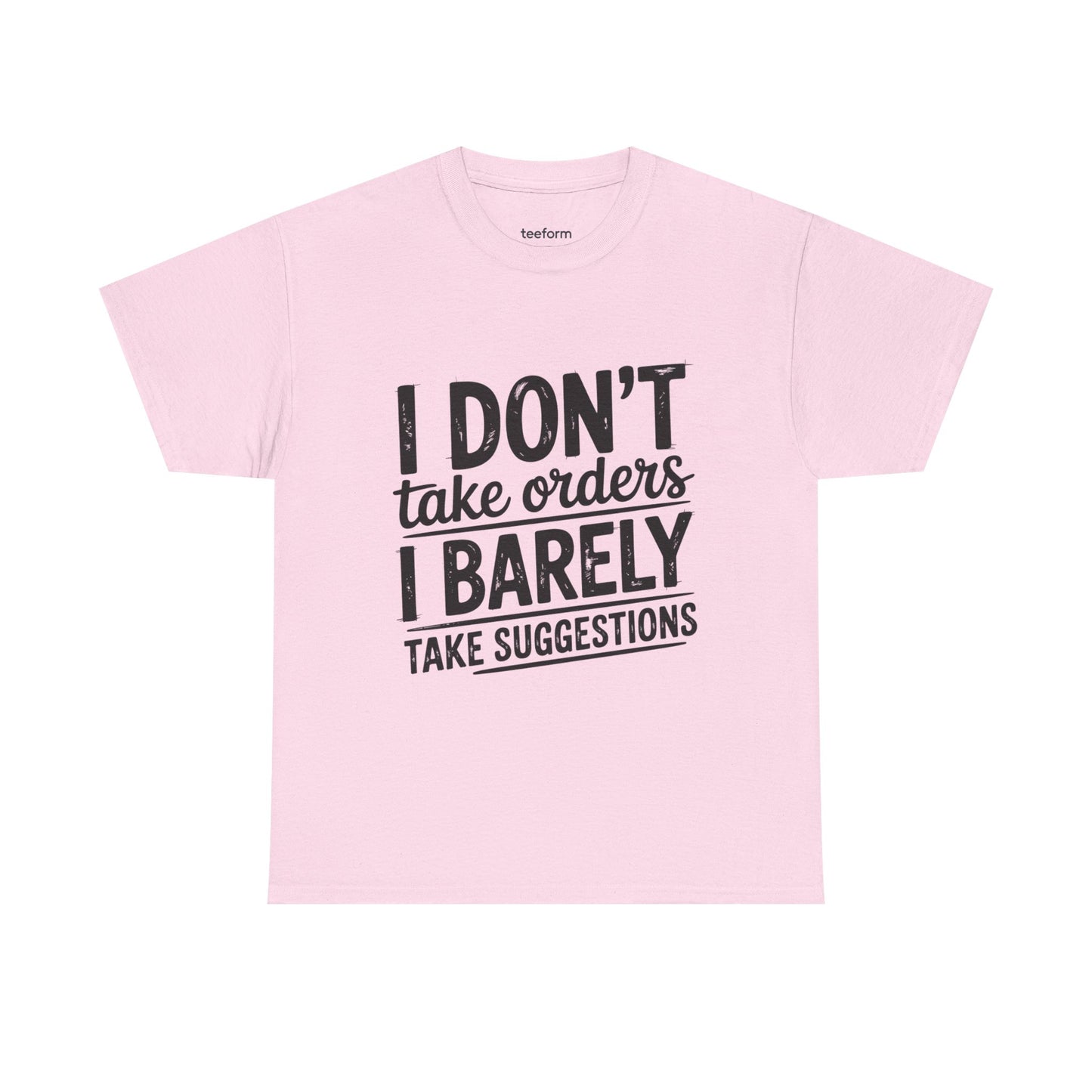 Funny - I don't take orders I barely take suggestions