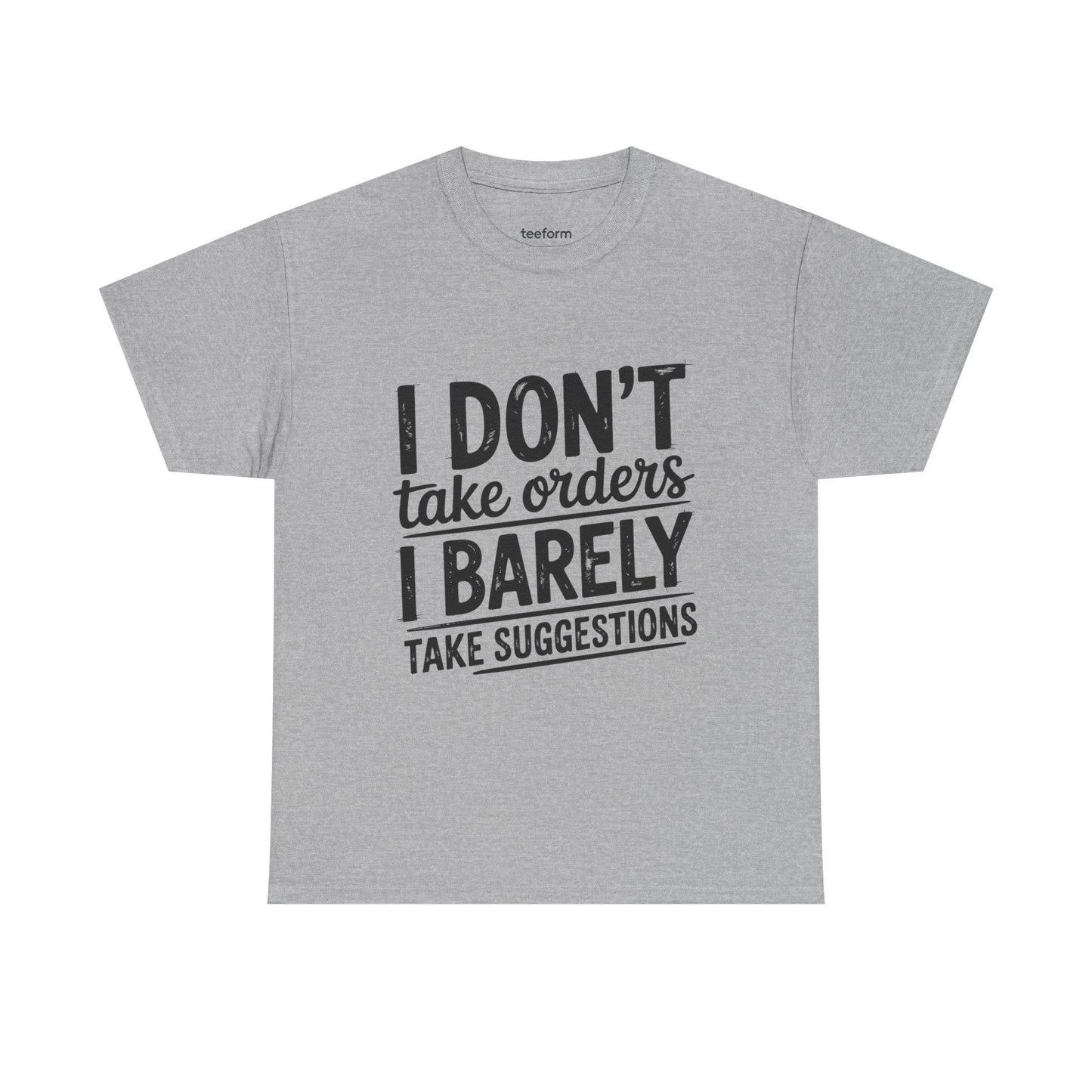 Funny - I don't take orders I barely take suggestions